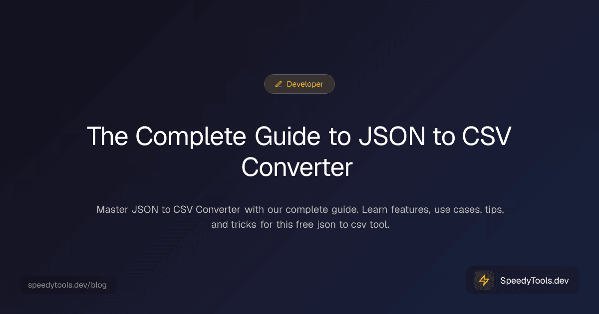 The Complete Guide to JSON to CSV Converter